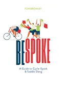 Bespoke - Un ghid al limbajului de ciclism și al argoului de șa - Bespoke - A Guide to Cycle-Speak and Saddle Slang