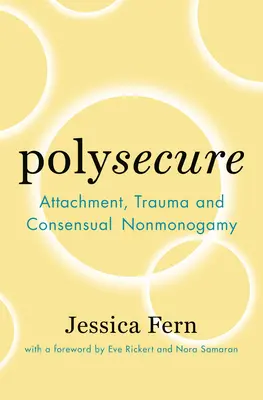 Polysecure: Atașament, traumă și nonmonogamie consimțită - Polysecure: Attachment, Trauma and Consensual Nonmonogamy