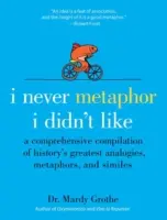 Nicio metaforă care să nu-mi placă: O compilație cuprinzătoare a celor mai mari analogii, metafore și similuri din istorie - I Never Metaphor I Didn't Like: A Comprehensive Compilation of History's Greatest Analogies, Metaphors, and Similes