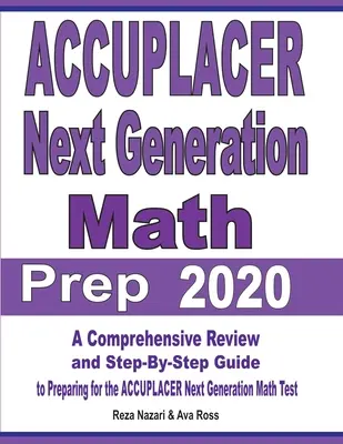 ACCUPLACER Next Generation Math Prep 2020: O revizuire cuprinzătoare și un ghid pas cu pas pentru pregătirea pentru testul ACCUPLACER Next Generation Math - ACCUPLACER Next Generation Math Prep 2020: A Comprehensive Review and Step-By-Step Guide to Preparing for the ACCUPLACER Next Generation Math Test