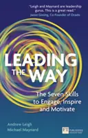 Leading the Way - Cele șapte abilități de implicare, inspirație și motivare - Leading the Way - The Seven Skills to Engage, Inspire and Motivate