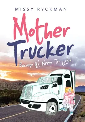 Mother Trucker: Pentru că nu e niciodată prea târziu! - Mother Trucker: Because It's Never Too Late!