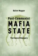 Statul mafiot postcomunist: Cazul Ungariei - Post-Communist Mafia State: The Case of Hungary