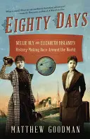 Optzeci de zile: Cursa în jurul lumii a lui Nellie Bly și a lui Elizabeth Bisland care a făcut istorie - Eighty Days: Nellie Bly and Elizabeth Bisland's History-Making Race Around the World