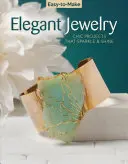 Easy-To-Make Elegant Jewelry: Chic Projects That Sparkle & Shine (Proiecte elegante care strălucesc și strălucesc) - Easy-To-Make Elegant Jewelry: Chic Projects That Sparkle & Shine