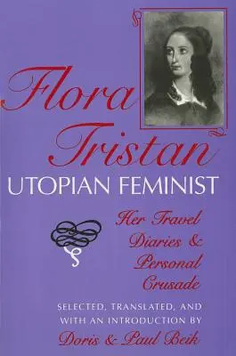 Flora Tristan, feministă utopică: jurnalele ei de călătorie și cruciada personală - Flora Tristan, Utopian Feminist: Her Travel Diaries and Personal Crusade