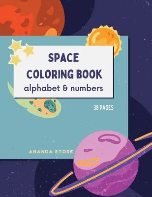 Litere și Numere Spațiu Carte de Colorat: Carte de Colorat Spațiu pentru Copii: Fantastică carte de colorat din spațiul cosmic cu litere și numere 38 de modele unice - Letters and Numbers Space Coloring Book: Space Coloring Book for Kids: Fantastic Outer Space Coloring Book with Letters and Numbers 38 unique designs