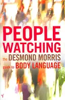 Peoplewatching - Ghidul lui Desmond Morris pentru limbajul trupului - Peoplewatching - The Desmond Morris Guide to Body Language