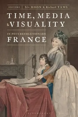 Timp, media și vizualitate în Franța postrevoluționară - Time, Media, and Visuality in Post-Revolutionary France