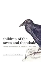 Copiii corbului și ai balenei (Children of the Raven and the Whale): Viziuni și revizuiri în literatura americană - Children of the Raven and the Whale: Visions and Revisions in American Literature