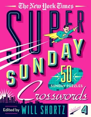 The New York Times Super Sunday Crosswords Volume 4: 50 de puzzle-uri de duminică - The New York Times Super Sunday Crosswords Volume 4: 50 Sunday Puzzles