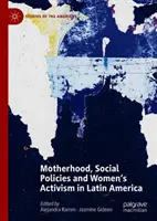 Maternitatea, politicile sociale și activismul femeilor în America Latină - Motherhood, Social Policies and Women's Activism in Latin America