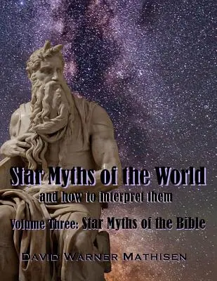 Miturile stelare ale lumii, volumul trei: Miturile stelare ale Bibliei - Star Myths of the World, Volume Three: Star Myths of the Bible