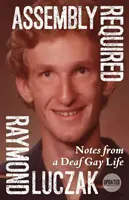 Adunarea necesară: Note din viața unui homosexual surd (actualizat) - Assembly Required: Notes from a Deaf Gay Life (Updated)