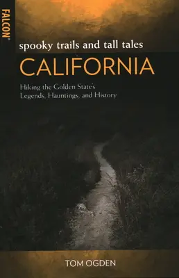 Spooky Trails and Tall Tales California: Drumeții prin legendele, bântuirile și istoria Golden State - Spooky Trails and Tall Tales California: Hiking the Golden State's Legends, Hauntings, and History