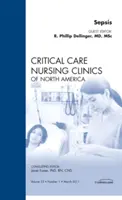 Sepsis, o ediție a Critical Care Nursing Clinics - Sepsis, An Issue of Critical Care Nursing Clinics