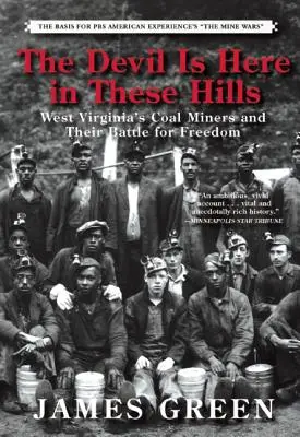 Diavolul este aici în aceste dealuri: West Virginia's Coal Miners and Their Battle for Freedom - The Devil Is Here in These Hills: West Virginia's Coal Miners and Their Battle for Freedom