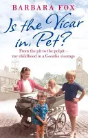 Vicarul este acasă, Pet? - From the Pit to the Pulpit - Copilăria mea într-o parohie din Geordie - Is the Vicar in, Pet? - From the Pit to the Pulpit - My Childhood in a Geordie Vicarage