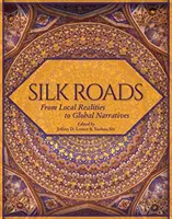 Drumurile mătăsii: De la realități locale la narațiuni globale - Silk Roads: From Local Realities to Global Narratives
