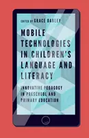 Mobile Technologies in Children's Language and Literacy: Pedagogie inovatoare în învățământul preșcolar și primar - Mobile Technologies in Children's Language and Literacy: Innovative Pedagogy in Preschool and Primary Education