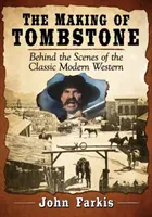 The Making of Tombstone: În culisele westernului clasic modern - The Making of Tombstone: Behind the Scenes of the Classic Modern Western