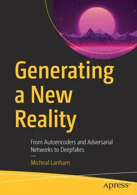 Generarea unei noi realități: De la autoencodere și rețele adversariale la Deepfakes - Generating a New Reality: From Autoencoders and Adversarial Networks to Deepfakes