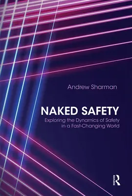 Siguranța goală: Explorarea dinamicii siguranței într-o lume în schimbare rapidă - Naked Safety: Exploring the Dynamics of Safety in a Fast-Changing World