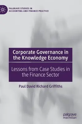 Guvernanța corporativă în economia cunoașterii: Lecții din studiile de caz din sectorul financiar - Corporate Governance in the Knowledge Economy: Lessons from Case Studies in the Finance Sector