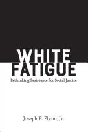 Oboseala albilor: Regândirea rezistenței pentru justiția socială - White Fatigue: Rethinking Resistance for Social Justice
