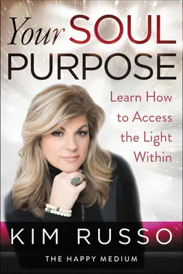 Scopul sufletului tău: Învață cum să accesezi lumina interioară - Your Soul Purpose: Learn How to Access the Light Within