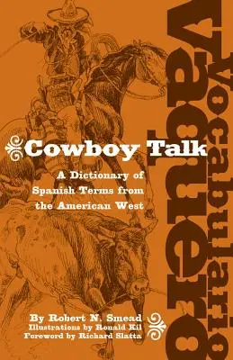 Vocabulario Vaquero/Cowboy Talk: Un dicționar de termeni spanioli din vestul american - Vocabulario Vaquero/Cowboy Talk: A Dictionary of Spanish Terms from the American West