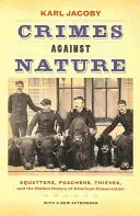 Crimele împotriva naturii: Squatters, braconieri, hoți și istoria ascunsă a conservării Americii - Crimes Against Nature: Squatters, Poachers, Thieves, and the Hidden History of American Conservation