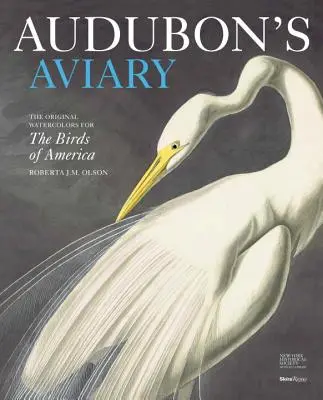 Aviarul lui Audubon: Acuarelele originale pentru păsările din America - Audubon's Aviary: The Original Watercolors for the Birds of America
