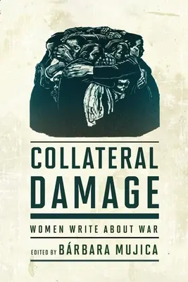 Daune colaterale: Femeile scriu despre război - Collateral Damage: Women Write about War