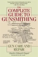The Complete Guide to Gunsmithing: Gun Care and Repair (Ghidul complet de armurier: îngrijirea și repararea armelor) - The Complete Guide to Gunsmithing: Gun Care and Repair