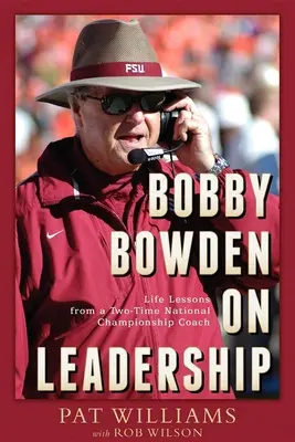 Bobby Bowden despre leadership: Lecții de viață de la un antrenor de două ori campion național - Bobby Bowden on Leadership: Life Lessons from a Two-Time National Championship Coach