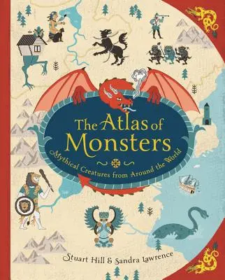 Atlasul monștrilor: Creaturi mitice din întreaga lume - The Atlas of Monsters: Mythical Creatures from Around the World