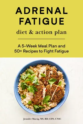 Adrenal Fatigue Diet & Action Plan: Un plan de mese pe 5 săptămâni și peste 50 de rețete pentru a combate oboseala - Adrenal Fatigue Diet & Action Plan: A 5-Week Meal Plan and 50+ Recipes to Fight Fatigue