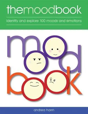 Mood Book: Identificați și explorați 100 de stări de spirit și emoții - Mood Book: Identify and Explore 100 Moods and Emotions