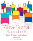The Aura-Soma Sourcebook: Terapia prin culoare pentru suflet - The Aura-Soma Sourcebook: Color Therapy for the Soul