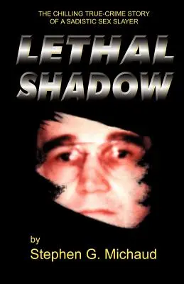 Umbra letală: Povestea adevărată și înfricoșătoare a unui ucigaș sexual sadic - Lethal Shadow: The Chilling True-Crime Story of a Sadistic Sex Slayer