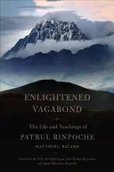 Vagabond luminat: Viața și învățăturile lui Patrul Rinpoche - Enlightened Vagabond: The Life and Teachings of Patrul Rinpoche