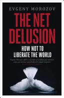 Net Delusion - Cum să nu eliberezi lumea - Net Delusion - How Not to Liberate The World