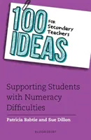 100 de idei pentru profesorii din învățământul secundar: Sprijinirea elevilor cu dificultăți de calcul - 100 Ideas for Secondary Teachers: Supporting Students with Numeracy Difficulties