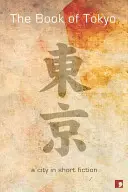 Cartea din Tokyo: Un oraș în ficțiune scurtă - The Book of Tokyo: A City in Short Fiction