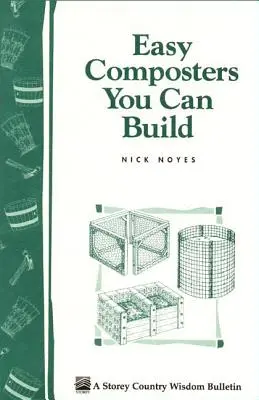 Compostere ușoare pe care le poți construi: Storey's Country Wisdom Bulletin A-139 - Easy Composters You Can Build: Storey's Country Wisdom Bulletin A-139