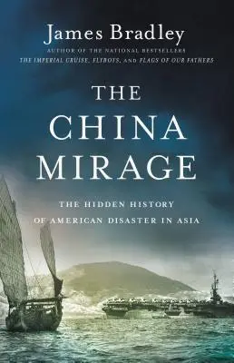 Mirajul Chinei: Istoria ascunsă a dezastrului american în Asia - The China Mirage: The Hidden History of American Disaster in Asia