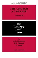 Biserica la rugăciune: Volumul IV: Liturghia și timpul - Church at Prayer: Volume IV: The Liturgy and Time