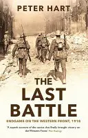 Ultima bătălie - Sfârșitul jocului pe Frontul de Vest, 1918 - Last Battle - Endgame on the Western Front, 1918