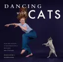 Dansând cu pisici: De la creatorii bestsellerului internațional De ce pictează pisicile - Dancing with Cats: From the Creators of the International Best Seller Why Cats Paint